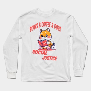 books and coffee and dogs and social justice Long Sleeve T-Shirt